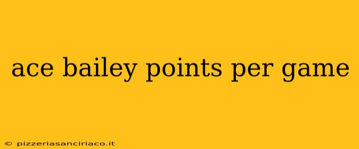 ace bailey points per game