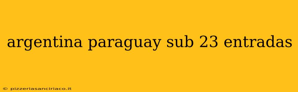 argentina paraguay sub 23 entradas