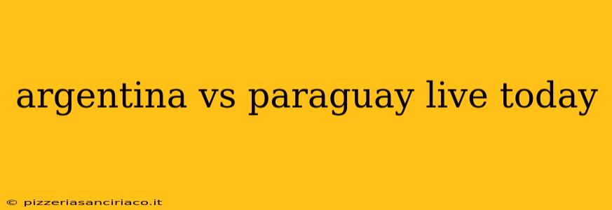 argentina vs paraguay live today