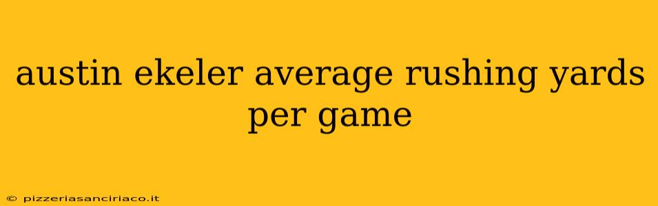 austin ekeler average rushing yards per game