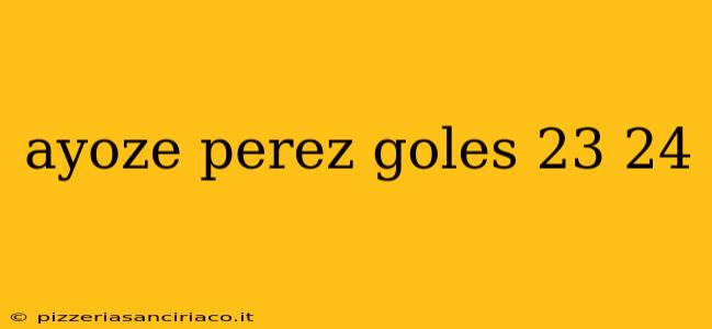 ayoze perez goles 23 24