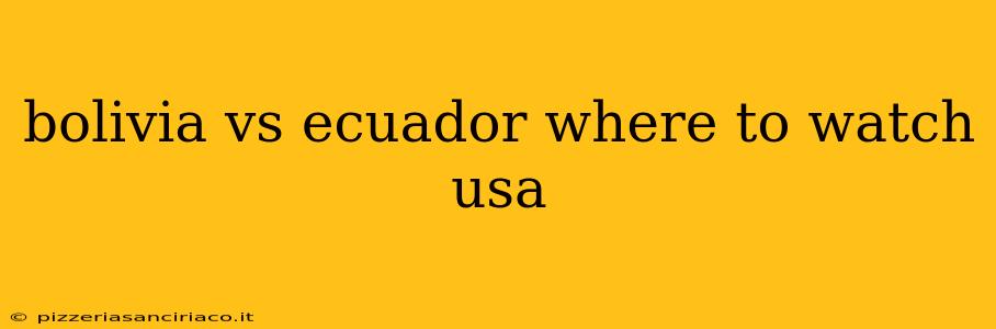 bolivia vs ecuador where to watch usa