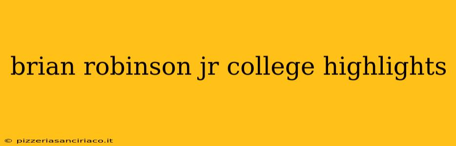 brian robinson jr college highlights