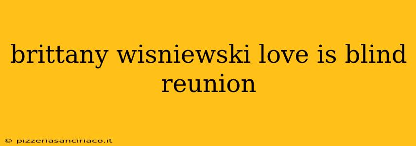 brittany wisniewski love is blind reunion