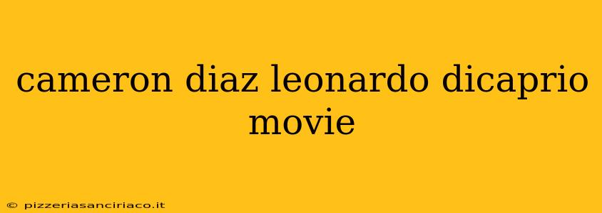 cameron diaz leonardo dicaprio movie