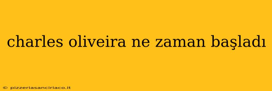 charles oliveira ne zaman başladı