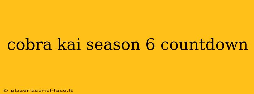 cobra kai season 6 countdown