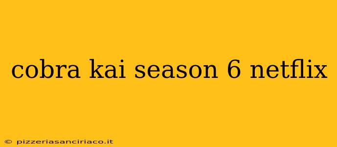 cobra kai season 6 netflix