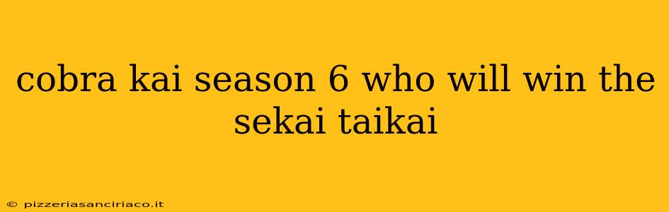 cobra kai season 6 who will win the sekai taikai