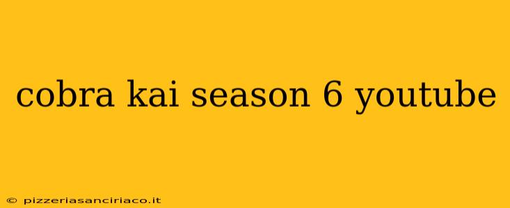 cobra kai season 6 youtube