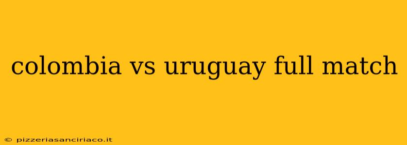 colombia vs uruguay full match