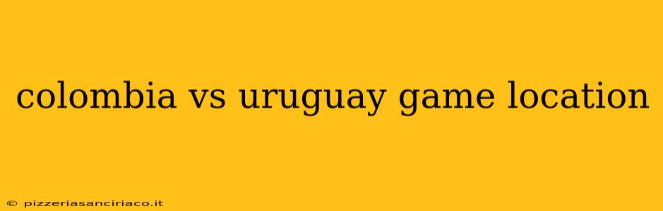 colombia vs uruguay game location