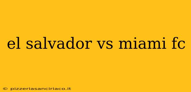 el salvador vs miami fc