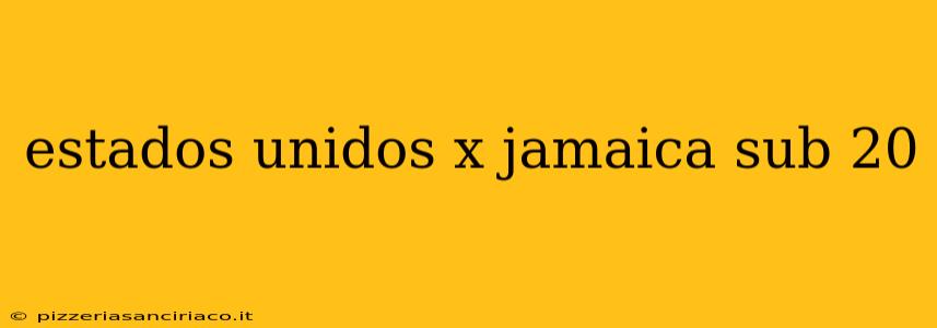 estados unidos x jamaica sub 20