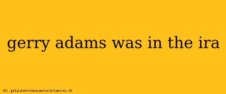 gerry adams was in the ira