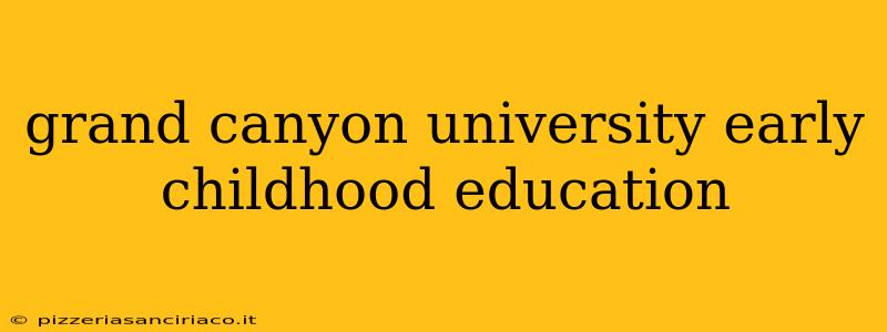 grand canyon university early childhood education