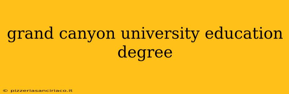 grand canyon university education degree