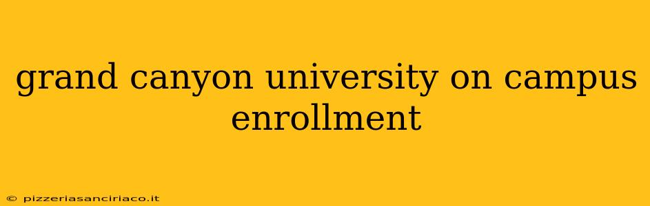 grand canyon university on campus enrollment