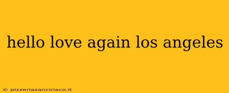 hello love again los angeles