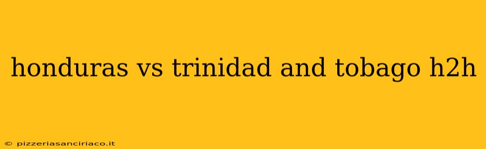 honduras vs trinidad and tobago h2h