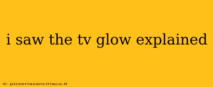 i saw the tv glow explained