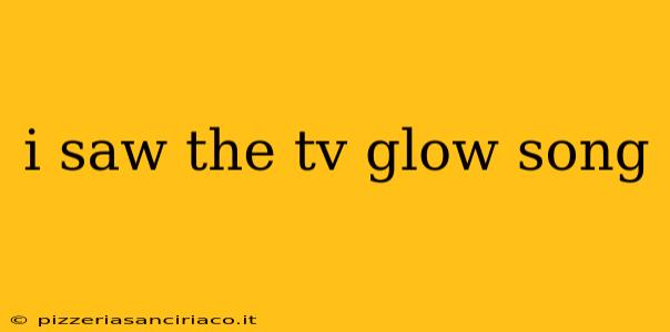 i saw the tv glow song