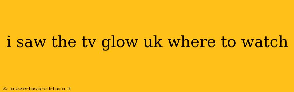 i saw the tv glow uk where to watch