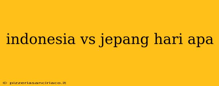 indonesia vs jepang hari apa