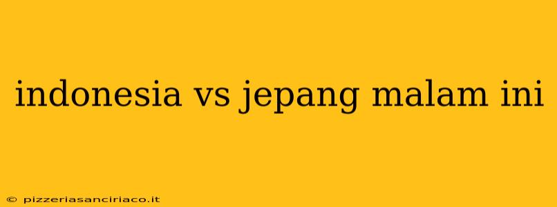 indonesia vs jepang malam ini