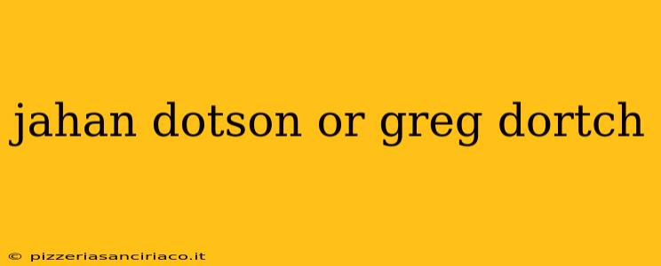 jahan dotson or greg dortch