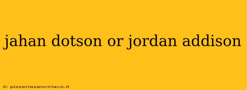 jahan dotson or jordan addison