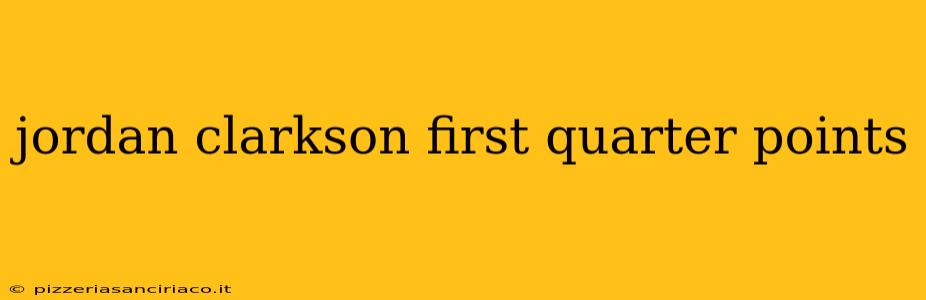 jordan clarkson first quarter points