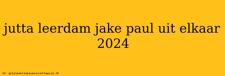 jutta leerdam jake paul uit elkaar 2024