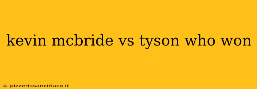 kevin mcbride vs tyson who won