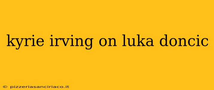 kyrie irving on luka doncic