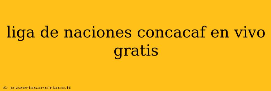 liga de naciones concacaf en vivo gratis