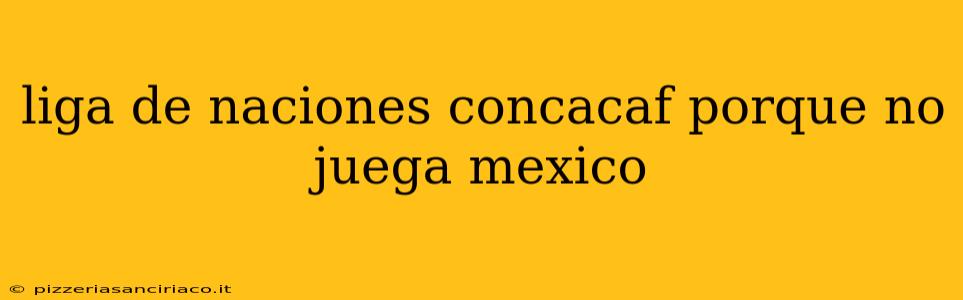 liga de naciones concacaf porque no juega mexico