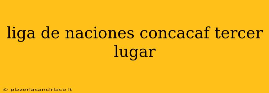 liga de naciones concacaf tercer lugar