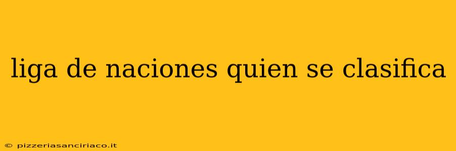 liga de naciones quien se clasifica