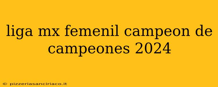 liga mx femenil campeon de campeones 2024