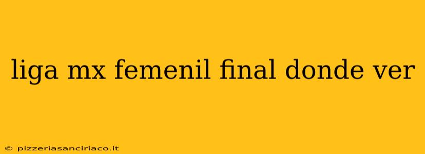 liga mx femenil final donde ver