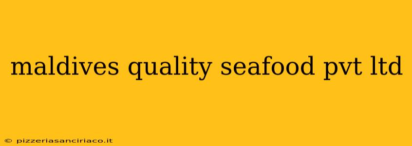 maldives quality seafood pvt ltd