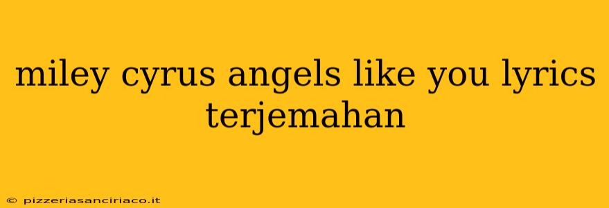 miley cyrus angels like you lyrics terjemahan