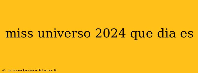 miss universo 2024 que dia es