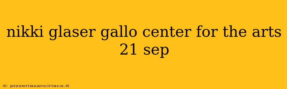 nikki glaser gallo center for the arts 21 sep