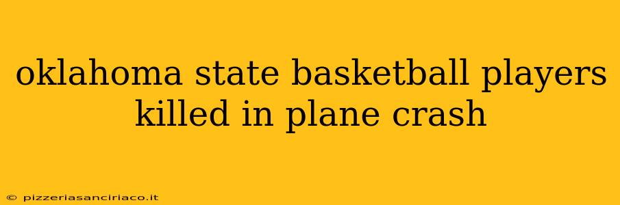 oklahoma state basketball players killed in plane crash