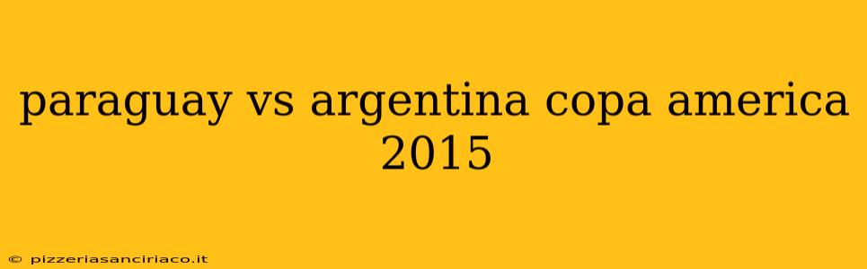 paraguay vs argentina copa america 2015