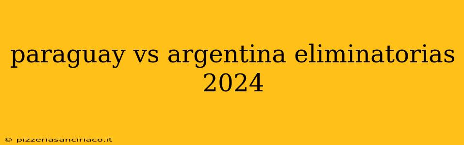 paraguay vs argentina eliminatorias 2024