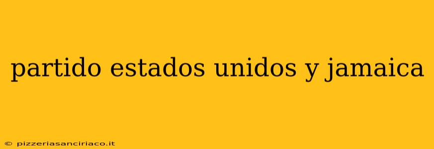 partido estados unidos y jamaica