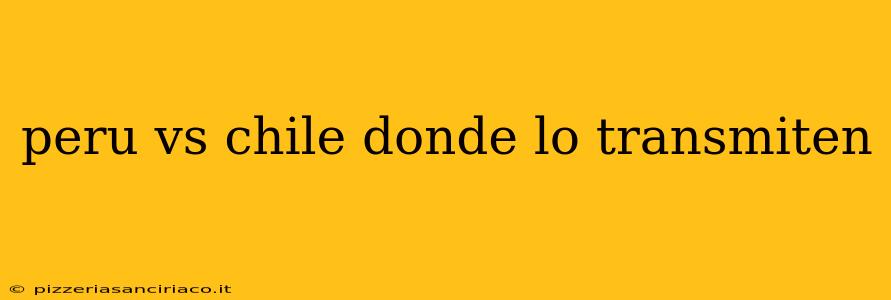 peru vs chile donde lo transmiten